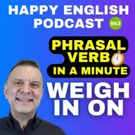 943 - Weigh In (On) - Phrasal Verbs in a Minute | Happy English