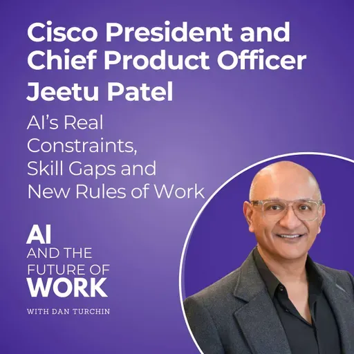 363: Cisco President and Chief Product Officer Jeetu Patel on AI’s Real Constraints, Skill Gaps, and the New Rules of Work