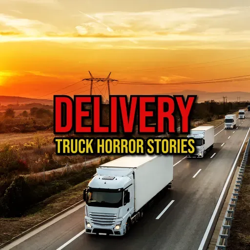 S6 Ep318: Episode 318: Delivery Truck Horror Stories