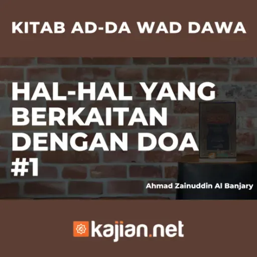 Hal-Hal yang berkaitan dengan Doa #1 - Ustadz Ahmad Zainuddin Al Banjary