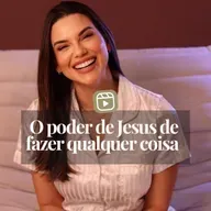 O PODER DE JESUS DE FAZER QUALQUER COISA