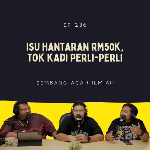 EP 236: Isu Hantaran RM50,000, Tok Kadi Perli-perli