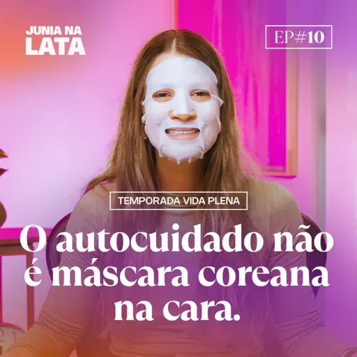 VIDA PLENA #10: O Verdadeiro Autocuidado