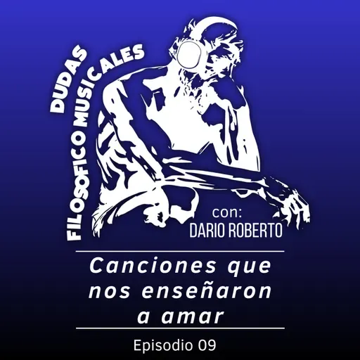 Ep. 9 - "Canciones que nos enseñaron a amar."