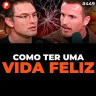 PrimoCast 449 | POR QUE VOCÊ É INFELIZ? COMO TER UMA VIDA FELIZ DE VERDADE Muzy e Guilherme Batilani