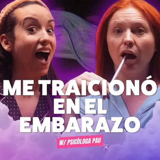¡Me TRAICIONÓ en el embarazo! Ft.  Psicóloga Pau - T10E16