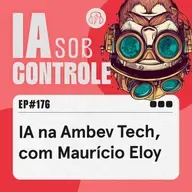 176: IA na Ambev Tech, com Maurício Eloy