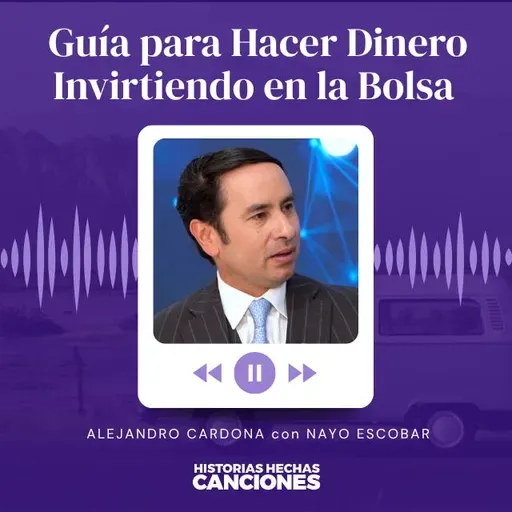 501. Guía para Hacer Dinero Invirtiendo en la Bolsa - Alejandro Cardona con Nayo Escobar