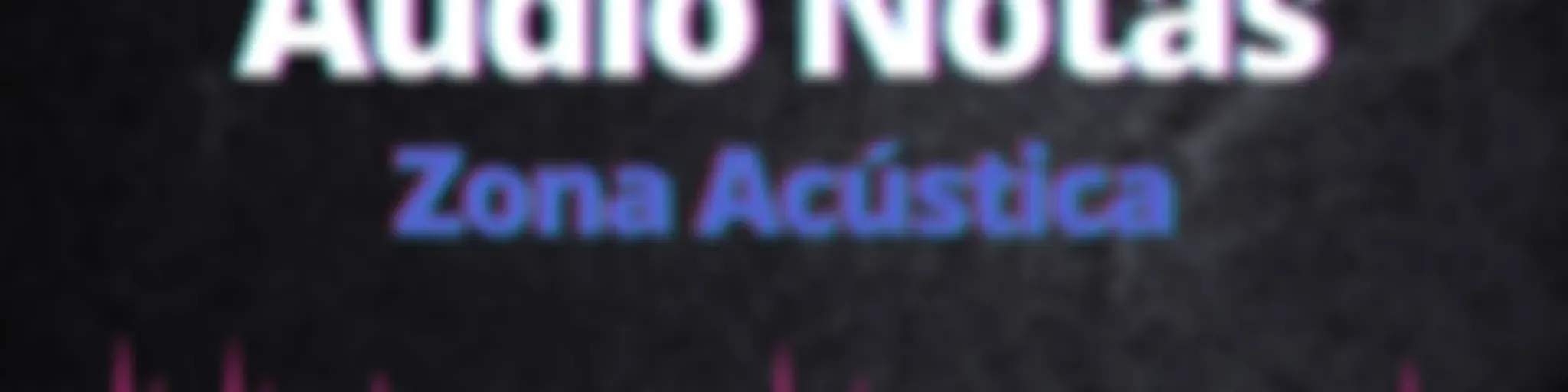 Audio Notas Zona Acústica 