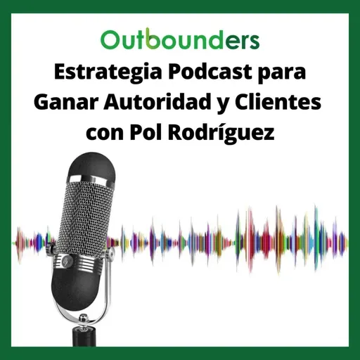 Estrategia Podcast para Ganar Autoridad y Clientes con Pol Rodríguez