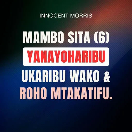 MAMBO 6 YANAYOWEZA KUHARIBU URAFIKI WAKO NA ROHO MTAKATIFU - Innocent Morris