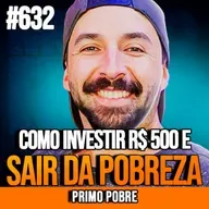 PRIMO POBRE | COMO INVESTIR 500 REAIS POR MÊS E ATINGIR A LIBERDADE FINANCEIRA | INSIGHTCAST #632