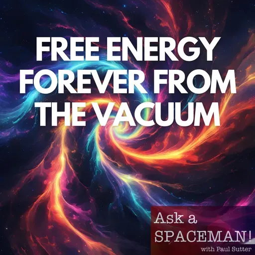 AaS! 252: Why Can't We Get Free Energy from the Vacuum?