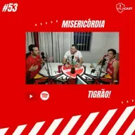VilaCast #53 - Misericórdia TIGRÃO!!