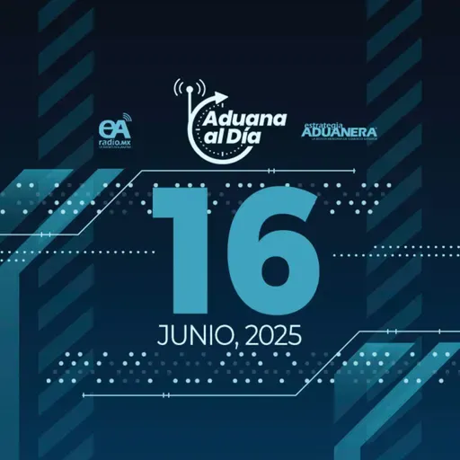 Aduana al Día - 16 de junio de 2025