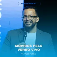 MOVIDOS PELO VERBO - PR. PAULO NUNES | UNITY CHURCH
