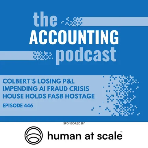 Colbert's Losing P&L, Impending AI Fraud Crisis, House Holds FASB Hostage