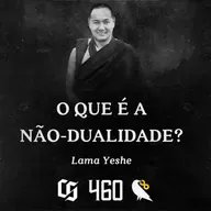 #460 - Lama Yeshe - O que é a Não-dualidade?