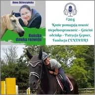 #204 Konie pomagają oswoić niepełnosprawność – Gościni odcinka, Patrycja Gepner, Fundacja CENTAURI