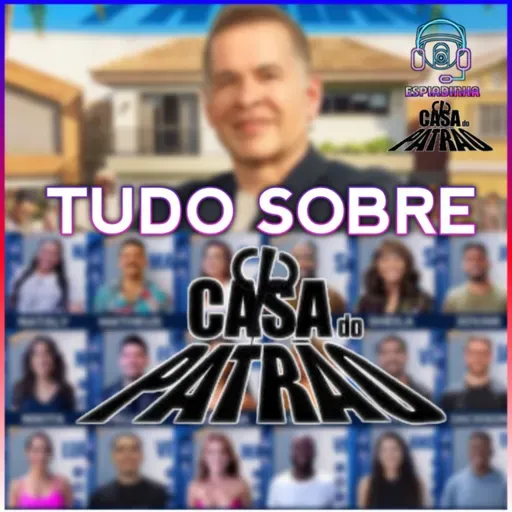 SAIBA COMO FUNCIONARÁ E QUEM SÃO OS PARTICIPANTES DA CASA DO PATRÃO!