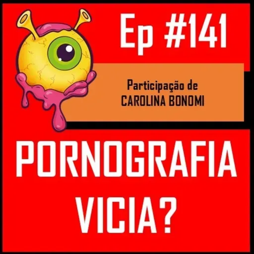 Ep 141 - Pornografia Vicia?