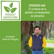 540 El contexto de la pérdida y el desperdicio de alimentos con Manuel Vargas