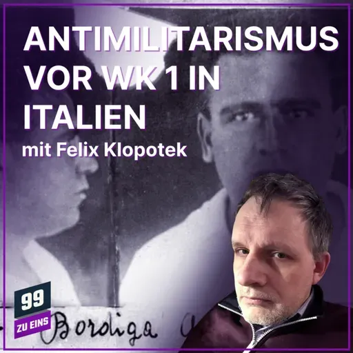 Episode 573: Antimilitarismus der italienischen Jungsozialisten - Mit Felix Klopotek - 99 ZU EINS - Ep. 573