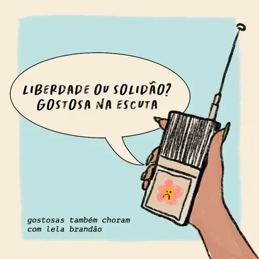 liberdade ou solidão? | gostosa na escuta