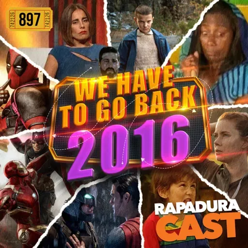 RapaduraCast 897 - Nostalgia 2016: Acontecimentos + Filmes e Séries