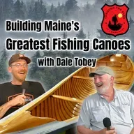 Building Maine's Greatest Fishing Canoes w/Dale Tobey | Through the Eyes of a Maine Guide Ep 14