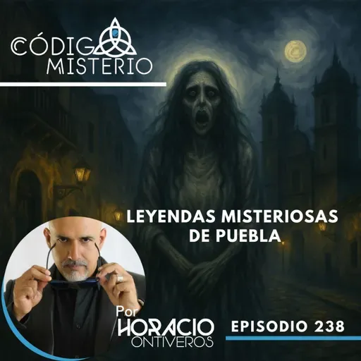 238: Leyendas Misteriosas de Puebla