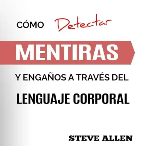 Cómo detectar mentiras y engaños a través del lenguaje corporal y ser un detector de mentiras humano.
