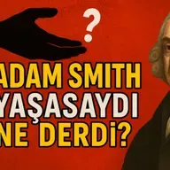 Adam Smith Yaşasaydı Ne Derdi? Görünmez El, Türkiye Ekonomisi ve Büyük Yanılgı!