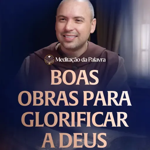 Boas obras para glorificar a Deus | (Mateus 5, 13-16) #2736 | Meditação da Palavra