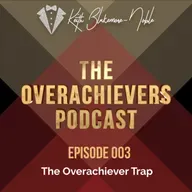 003 – The Overachiever Trap