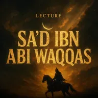 Lecture – Sa’d Ibn Abi Waqqas | Mufti Menk