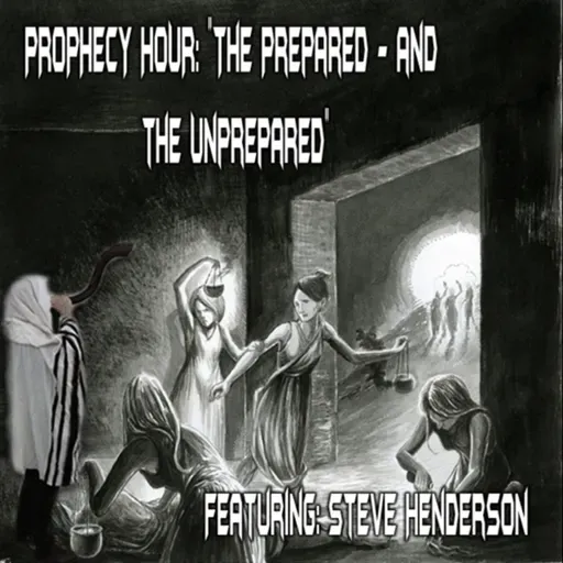 Episode 1459: PROPHECY HOUR: "The Prepared - and the Unprepared"