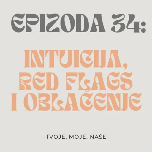 Ep.34 - Intuicija ili zdravi razum, red flags i šta muški ne bi trebali nositi