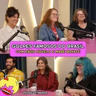 GOLPES FAMOSOS DO BRASIL com Rádio Novelo e Mabê Bonafé - #690