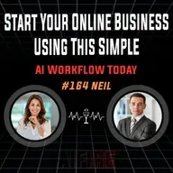 #164 Neil: Start Your Online Business Using This Simple AI Workflow Today