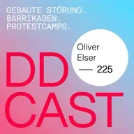 DDCAST 225 - Oliver Elser "GEBAUTE STÖRUNG. BARRIKADEN. PROTESTCAMPS."