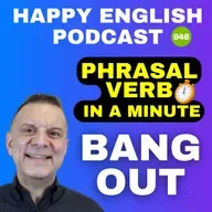948 - Bang Out -  Phrasal Verbs in a Minute | Happy English