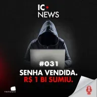 SENHA VENDIDA: COMO UM FUNCIONÁRIO ABRIU A PORTA PARA O MAIOR GOLPE BANCÁRIO DO BRASIL - IC NEWS #031