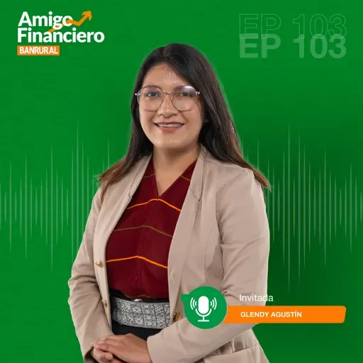 ¿Cómo invertir tus remesas? - Glendy Agustín | 103