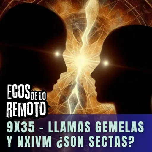 El precio de la iluminación. De Twin Flames a NXIVM ¿son sectas? - EDLR 9x35 - Episodio exclusivo para mecenas