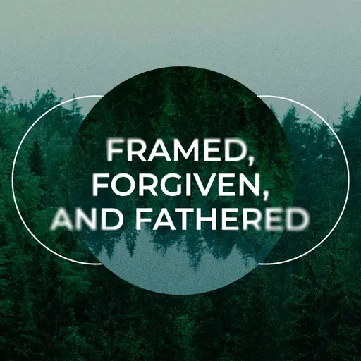 Framed, Forgiven, and Fathered