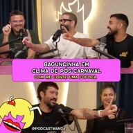 BAGUNCINHA EM CLIMA DE PÓS-CARNAVAL com Me Conte Uma Fofoca - #614