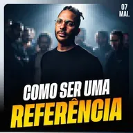 COMO SER UMA REFERÊNCIA | Ponto de Vista 07/mai