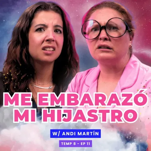 ¡Me Embarazó Mi Hijastro! 😱 Ft. Andi Martín del Campo - T8E11 #podcast #chismes