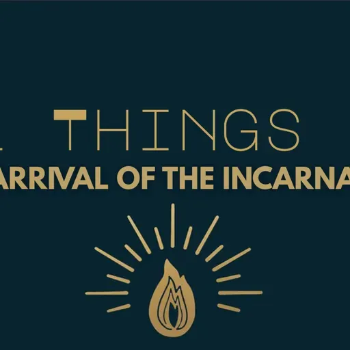 All Things New: The Arrival Of The Incarnation (Audio)